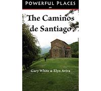 Powerful Places on the Caminos De Santiago (Powerful Places in)