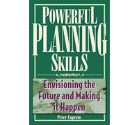 Powerful Planning Skills: Envisioning the Future and Making it Happen