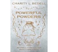 Powerful Powders : Recipes & Formulas for Magic & Spellcraft