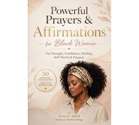 Powerful Prayers & Affirmations for Black Women: For Strength, Confidence, Healing, Self-Worth & Purpose