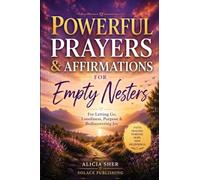 Powerful Prayers & Affirmations for Empty Nesters: For Letting Go, Loneliness, Purpose & Rediscovering Joy: 6 (Powerful Prayer for All Seasons)