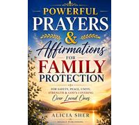Powerful Prayers & Affirmations for Family Protection: For Safety, Peace, Unity, Strength & God's Covering Over Loved Ones