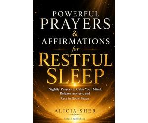 Powerful Prayers & Affirmations for Restful Sleep: Nightly Prayers to Calm Your Mind, Release Anxiety, and Rest in God’s Peace: 6