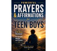 Powerful Prayers & Affirmations for Teen Boys: A 52-Week Devotional for Strength, Identity, and Purpose: 5 (Motivational Books For Teens)