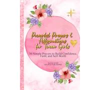 Powerful Prayers & Affirmations for Tween Girls: 50 Simple Prayers to Build Confidence, Faith, and Self-Worth