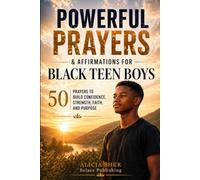 Powerful Prayers and Affirmations for Black Teen Boys: 50 Prayers to Build Confidence, Strength, Faith, and Purpose: 11 (Motivational Books For Teens)