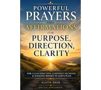 Powerful Prayers and Affirmations for Purpose, Direction & Clarity: For Clear Direction, Confident Decisions & Walking Boldly in God’s Plan: 5