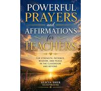 Powerful Prayers and Affirmations for Teachers: For Strength, Patience, Wisdom, and Peace in the Classroom and Beyond: 9