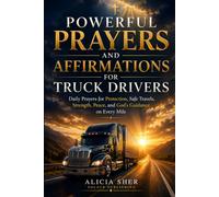 Powerful Prayers and Affirmations for Truck Drivers: Daily Prayers for Protection, Safe Travels, Strength, Peace, and God's Guidance on Every Mile: 4 (Prayers for Various Careers)