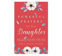 Powerful Prayers for Your Daughter: Praying for Every Part of Her Life
