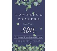 Powerful Prayers for Your Son: Praying for Every Part of His Life