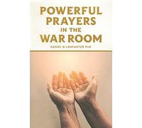 Powerful Prayers in the War Room: Learning to Pray like a Powerful Prayer Warrior: 1 (Powerful Quite Times in the War Room)