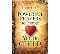Powerful Prayers to Protect the Heart of Your Child