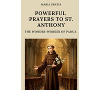 Powerful Prayers to St. Anthony: The Wonder-Worker of Padua