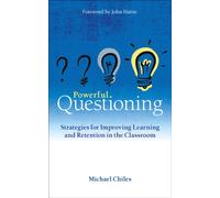 Powerful Questioning : Strategies for improving learning and retention in the classroom