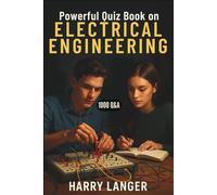 Powerful Quiz Book on Electrical Engineering - 1000 Q&A: A Complete Practice Companion for Modern Engineers (Engineering Books)
