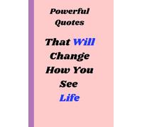 Powerful Quotes That Will Change How You See Life: Quotes That Have Changed Your Life
