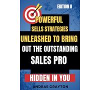 Powerful Sells Strategies Unleashed to Bring Out the Outstanding Sales Pro Hidden in You (Powerful Sells Strategies Series)