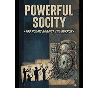 POWERFUL SOCIETY: 100 Poems Against The Mirror