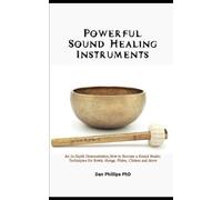 Powerful Sound Healing Instruments: An In-Depth Demonstration,How to Become a Sound Healer, Techniques for Bowls, Gongs, Flutes, Chimes and More