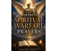 Powerful Spiritual Warfare Prayers for Peace, Protection, and Victory:: A Simple Christian Guide with 68 Scripture-Based Prayers for Overcoming Fear, Anxiety, Loneliness, and Everyday Struggles