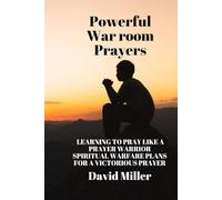Powerful War room Prayers: learning to pray like a prayer warrior: Spiritual warfare plans for a victorious prayer