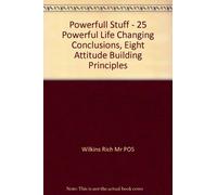 Powerfull Stuff - 25 Powerful Life Changing Conclusions, Eight Attitude Building Principles