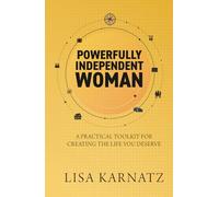 Powerfully Independent Woman: A Practical Toolkit for Creating the Life You Deserve