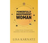 Powerfully Independent Woman: A Practical Toolkit for Creating the Life You Deserve
