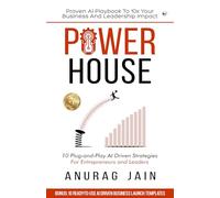 POWERHOUSE: Proven AI Playbook to 10x Your Business and Leadership Impact: 10 Plug-and-Play Artificial Intelligence Driven Business Ideas and Strategies for Aspiring Entrepreneurs and Leaders