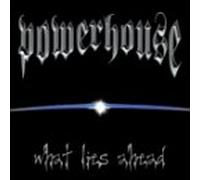 Powerhouse - What Lies Ahead