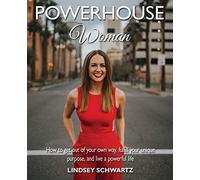 Powerhouse Woman: How to Get Out of Your Own Way, Fulfill Your Unique Purpose, and Live a Powerful Life