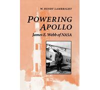 Powering Apollo: James E. Webb of NASA (New Series in NASA History)