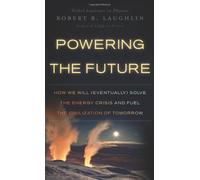 Powering the Future: How We Will (eventually) Solve the Energy Crisis and Fuel the Civilization of Tomorrow