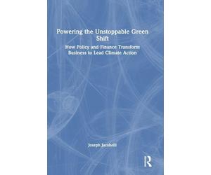 Powering the Unstoppable Green Shift: How Policy and Finance Transform Business to Lead Climate Action