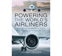 Powering the World's Airliners : Engine Developments from the Propeller to the Jet Age