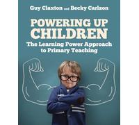 Powering Up Children: The Learning Power Approach to primary teaching (The Learning Power series)