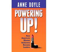 Powering Up: How America's Women Achievers Become Leaders: How America’s Women Achievers Become Leaders
