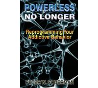 Powerless No Longer: Reprogramming Your Addictive Behavior