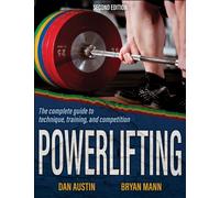 Powerlifting : The Complete Guide to Technique, Training, and Competition