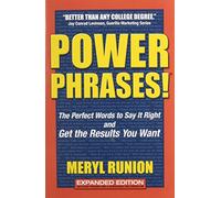 Powerphrases!: The Perfect Words to Say It Right And Get the Results You Want