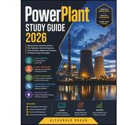 PowerPlant study guide 2026_: Mastering Power Generation Systems, Plant Operations, Electrical Equipment, Safety Excellence, Maintenance Strategies, and Modern Energy Technologies