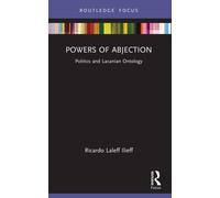 Powers of Abjection: Politics and Lacanian Ontology (Psychoanalytic Political Theory)