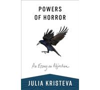 Powers of Horror: An Essay on Abjection (European Perspectives: A Series in Social Thought and Cultural Criticism)