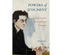 Powers of Judgment : Hannah Arendt's Moral and Legal Philosophy