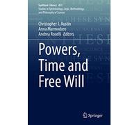 Powers, Time and Free Will: 451 (Synthese Library, 451)