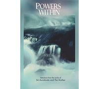 Powers within: Selections from the Works of Sri Aurobindo and the Mother