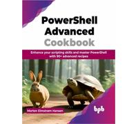 PowerShell Advanced Cookbook : Enhance your scripting skills and master PowerShell with 90+ advanced recipes (English Edition)
