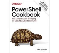 PowerShell Cookbook Your Complete Guide to Scripting the Ubiquitous ObjectBased Shell