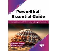 PowerShell Essential Guide: Master the fundamentals of PowerShell scripting and automation (English Edition)